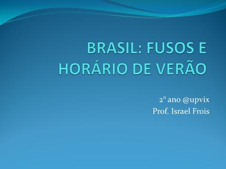 BRASIL: FUSOS E HORÁRIO DE VERÃO