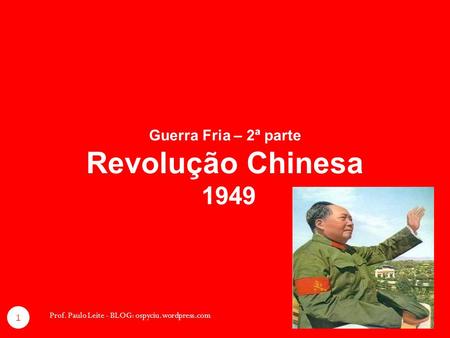 Guerra Fria – 2ª parte Revolução Chinesa 1949