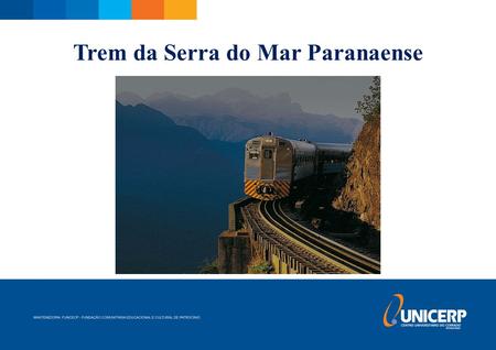 Trem da Serra do Mar Paranaense C. Trem da Serra do Mar Paranaense é um trem de turismo que parte diariamente de Curitiba até a cidade de Morretes. A.