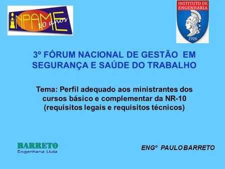 Tema: Perfil adequado aos ministrantes dos cursos básico e complementar da NR-10 (requisitos legais e requisitos técnicos) 3º FÓRUM NACIONAL DE GESTÃO.