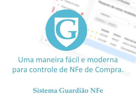 Uma maneira fácil e moderna para controle de NFe de Compra. Sistema Guardião NFe.