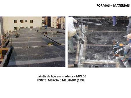 FORMAS – MATERIAIS painéis de laje em madeira – MOLDE FONTE: MERCIA E MELHADO (1998)