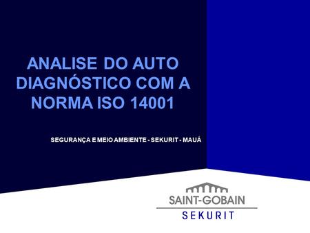 ANALISE DO AUTO DIAGNÓSTICO COM A NORMA ISO SEGURANÇA E MEIO AMBIENTE - SEKURIT - MAUÁ.