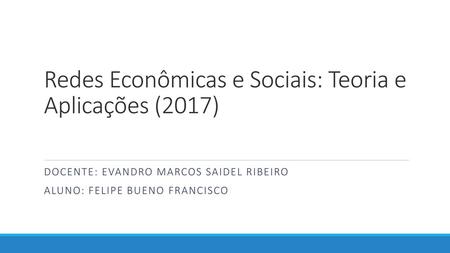 Redes Econômicas e Sociais: Teoria e Aplicações (2017)