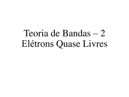 Teoria de Bandas – 2 Elétrons Quase Livres