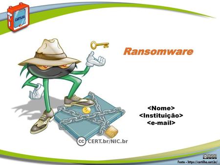Ransomware <Nome> <Instituição> < > Ransomware