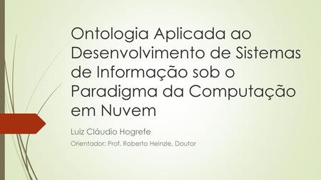 Luiz Cláudio Hogrefe Orientador: Prof. Roberto Heinzle, Doutor