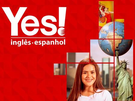 A Yes! Com mais de 40 anos de experiência, a missão da Yes! é despertar seus alunos para o universo cultural dos países de língua inglesa e espanhola,