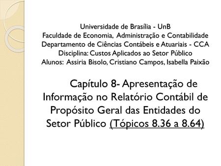 Universidade de Brasília - UnB Faculdade de Economia, Administração e Contabilidade Departamento de Ciências Contábeis e Atuariais - CCA Disciplina: