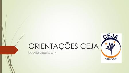 ORIENTAÇÕES CEJA COLABORADORES 2017.