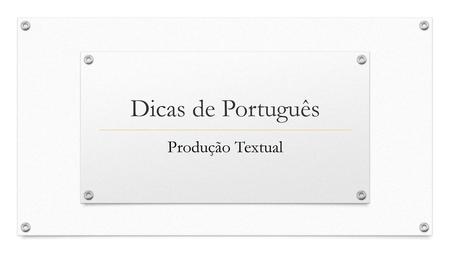 Dicas de Português Produção Textual.