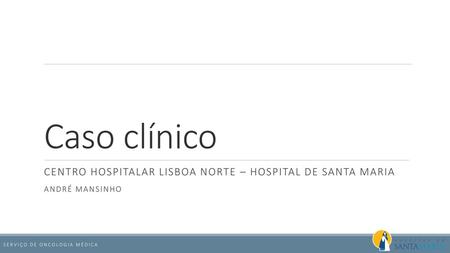 Caso clínico Centro hospitalar lisboa norte – Hospital de santa maria