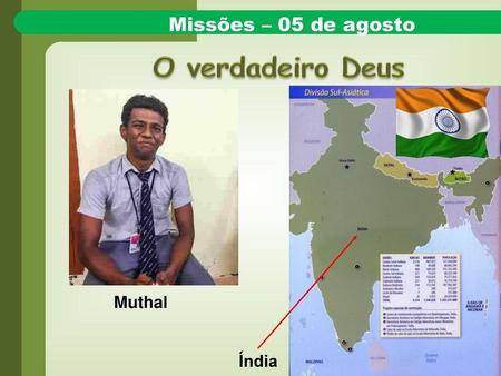 Missões – 05 de agosto O verdadeiro Deus Muthal Índia.