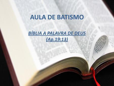 BÍBLIA A PALAVRA DE DEUS (Ap.19:13)
