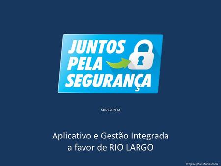 Aplicativo e Gestão Integrada a favor de RIO LARGO