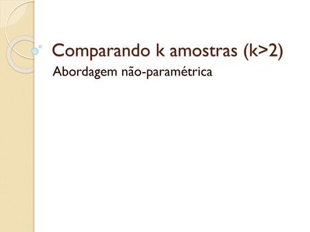 Comparando k amostras (k>2)