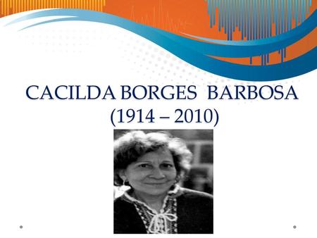CACILDA BORGES BARBOSA (1914 – 2010)