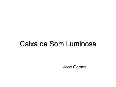 Caixa de Som Luminosa José Gomes.