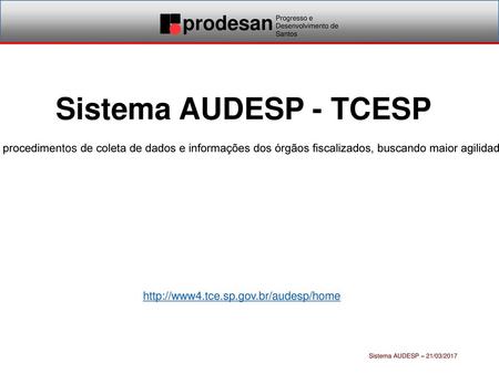 Sistema AUDESP - TCESP O projeto Auditoria Eletrônica de Órgãos Públicos é uma iniciativa do Tribunal de Contas do Estado de São Paulo no aperfeiçoamento.
