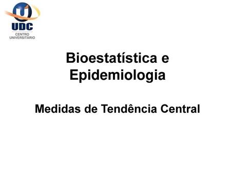 Bioestatística e Epidemiologia Medidas de Tendência Central