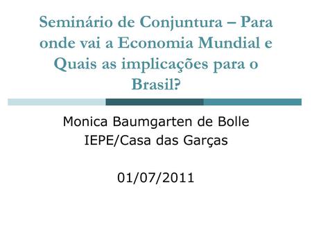 Monica Baumgarten de Bolle IEPE/Casa das Garças 01/07/2011