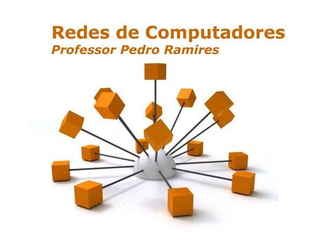 Redes de Computadores Professor Pedro Ramires Powerpoint Templates.