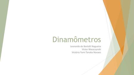 Dinamômetros Leonardo de Bortolli Nogueira Victor Waszczynski