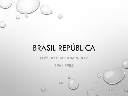 PERÍODO DITATORIAL MILITAR ( )