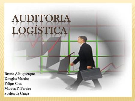 Auditoria Logística Bruno Albuquerque Douglas Martins Felipe Silva