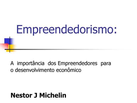 Empreendedorismo: Nestor J Michelin
