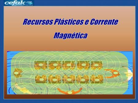 Recursos Plásticos e Corrente Magnética