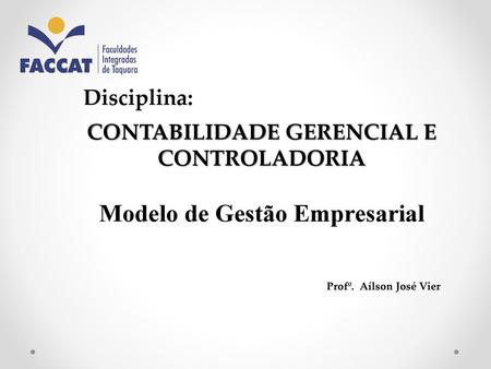 CONTABILIDADE GERENCIAL E CONTROLADORIA Modelo de Gestão Empresarial