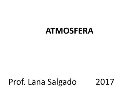 ATMOSFERA Prof. Lana Salgado 2017