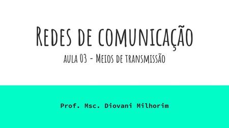 Redes de comunicação aula 03 - Meios de transmissão