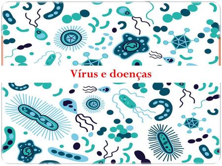 Vírus e doenças.