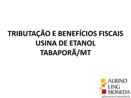 TRIBUTAÇÃO E BENEFÍCIOS FISCAIS USINA DE ETANOL TABAPORÃ/MT