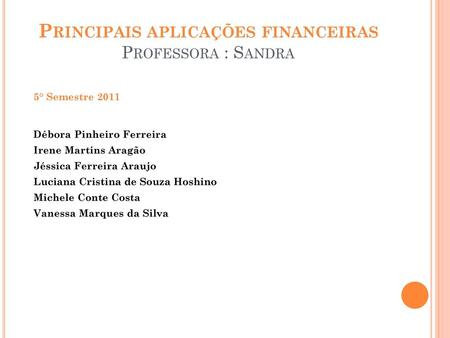 Principais aplicações financeiras Professora : Sandra