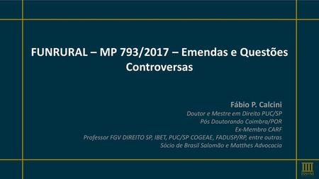 FUNRURAL – MP 793/2017 – Emendas e Questões Controversas
