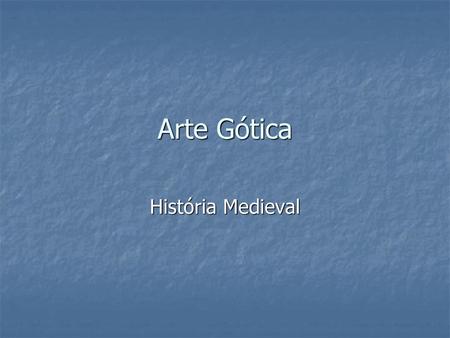 Arte Gótica História Medieval.