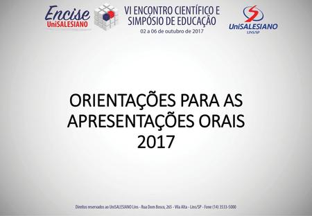 ORIENTAÇÕES PARA AS APRESENTAÇÕES ORAIS 2017