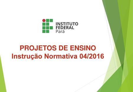 PROJETOS DE ENSINO Instrução Normativa 04/2016.