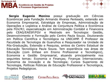 Sergio Eugenio Menino possui graduação em Ciências Econômicas pela Fundação Armando Álvares Penteado, extensão em Economia Empresarial, Estratégia de Empresas,
