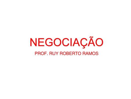 NEGOCIAÇÃO PROF. RUY ROBERTO RAMOS