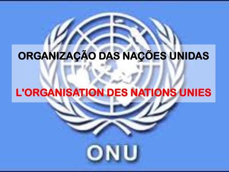 ORGANIZAÇÃO DAS NAÇÕES UNIDAS L'ORGANISATION DES NATIONS UNIES