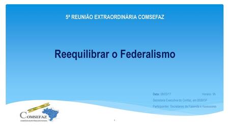 5ª REUNIÃO EXTRAORDINÁRIA COMSEFAZ Reequilibrar o Federalismo