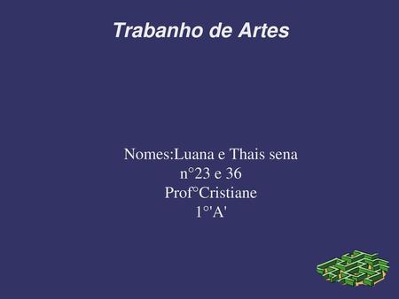 Nomes:Luana e Thais sena n°23 e 36 Prof°Cristiane 1°'A'