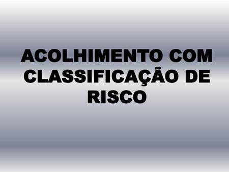 ACOLHIMENTO COM CLASSIFICAÇÃO DE RISCO