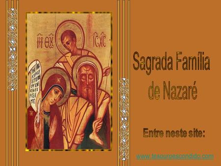 Sagrada Família de Nazaré Entre neste site: www.tesouroescondido.com.