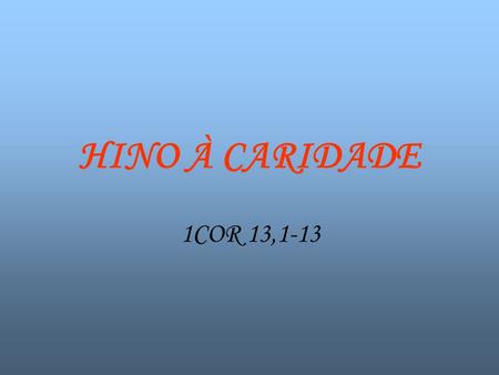 HINO À CARIDADE 1COR 13,1-13.