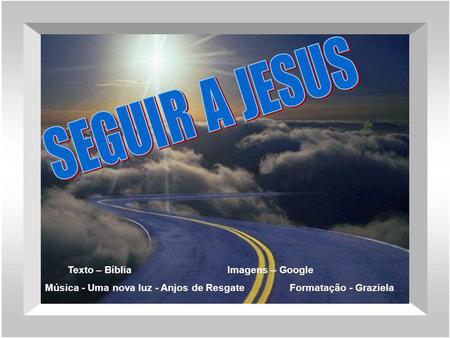 SEGUIR A JESUS Texto – Bíblia Imagens – Google